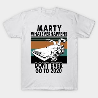 Marty Don't Ever Go To 2020 vintage T-Shirt